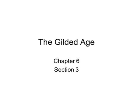 The Gilded Age Chapter 6 Section 3.