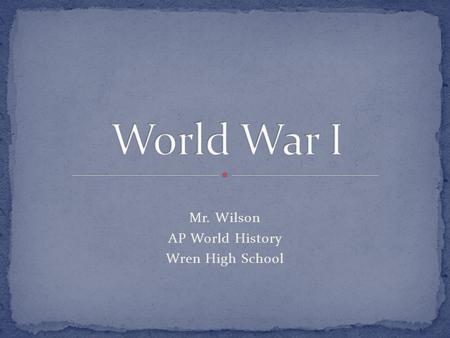 Mr. Wilson AP World History Wren High School. Militarism Size of European militaries double between 1890 & 1914 Alliances Austria, Germany, & Italy.