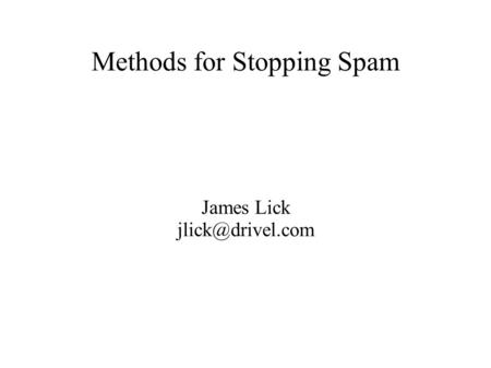 Methods for Stopping Spam James Lick