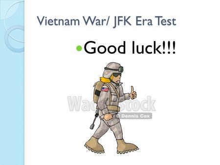 Vietnam War/ JFK Era Test Good luck!!!. Question A Military tactic that uses hit and runs, and ambushes.