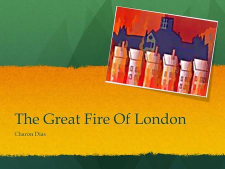 The Great Fire Of London Charon Dias. Where did it place? The great fire took place in England's financial district, the heart of London. The Fire started.