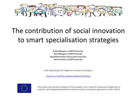 The contribution of social innovation to smart specialisation strategies Pedro Marques, Cardiff University Kevin Morgan, Cardiff University Ranald Richardson,