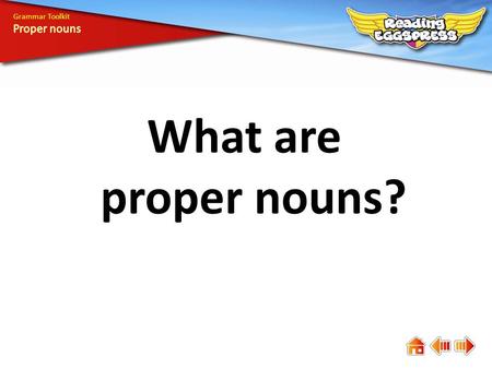 What are proper nouns? Grammar Toolkit. Proper nouns name specific people, places, days, months and things. Each word in a proper noun begins with a capital.