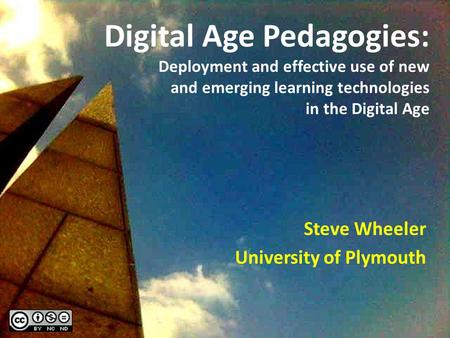 Digital Age Pedagogies: Deployment and effective use of new and emerging learning technologies in the Digital Age Steve Wheeler University of Plymouth.