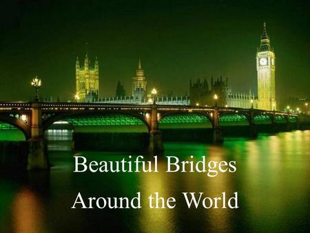 Beautiful Bridges Around the World Westminster Bridge and Big Ben, London, England.