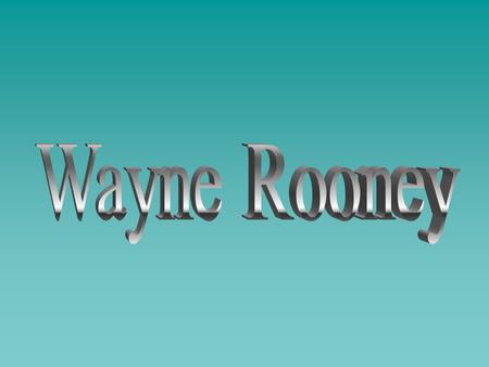 Wayne Rooney (born October 24, 1985 in Liverpool, England) - English footballer, striker in Manchester United and English National Team. He debuted in.