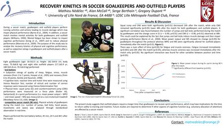 Methods RECOVERY KINETICS IN SOCCER GOALKEEPERS AND OUTFIELD PLAYERS Mathieu Nédélec ab, Alan McCall ab, Serge Berthoin a, Gregory Dupont ab a : University.