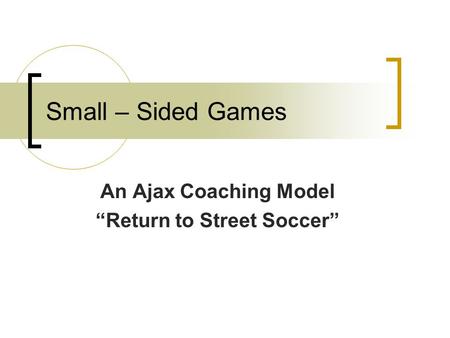 An Ajax Coaching Model “Return to Street Soccer”
