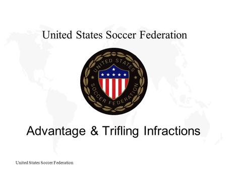United States Soccer Federation Advantage & Trifling Infractions United States Soccer Federation.