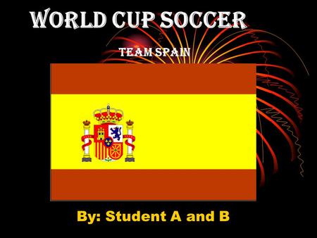 World Cup Soccer Team Spain By: Student A and B. Spain Located in Europe Its capital and largest city is Madrid The country’s total land area is 499,400.