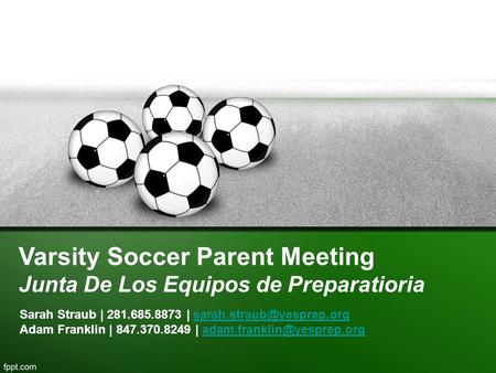Varsity Soccer Parent Meeting Junta De Los Equipos de Preparatioria Sarah Straub | 281.685.8873 | Adam.