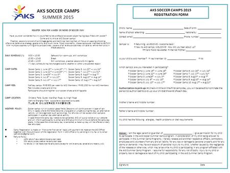 AKS SOCCER CAMPS SUMMER 2015 REGISTER NOW FOR A WEEK OR MORE OF SOCCER FUN! Have you ever wondered how it would feel to be professional soccer player having.