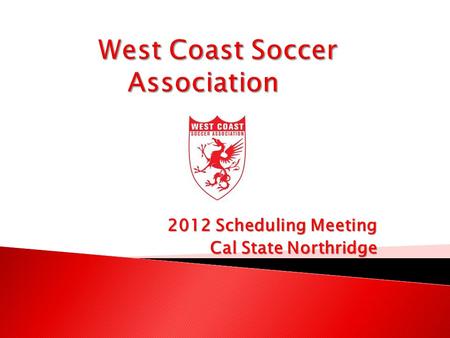 2012 Scheduling Meeting Cal State Northridge.  Role Call - fill out sign in sheet  League Set Up  Regional Tournament Format  Rules for League  Website.