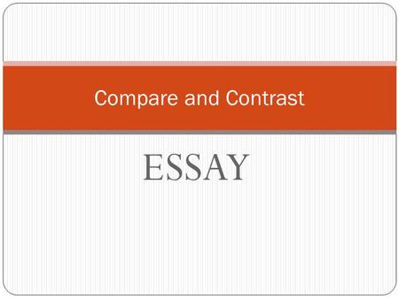 Compare and Contrast ESSAY.