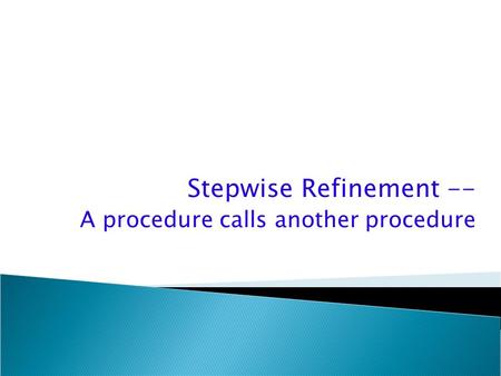 Stepwise Refinement -- A procedure calls another procedure