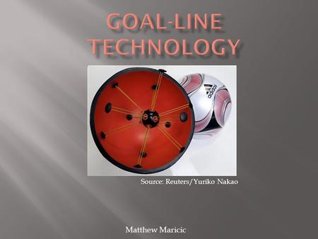 Source: Reuters/Yuriko Nakao Matthew Maricic.  First major incident resulting in a call for goal-line technology occurred in 2000.  FIFA requirements.
