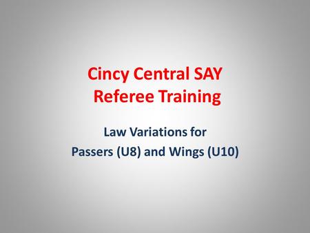 Cincy Central SAY Referee Training Law Variations for Passers (U8) and Wings (U10)