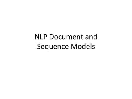 NLP Document and Sequence Models. Computational models of how natural languages work These are sometimes called Language Models or sometimes Grammars.