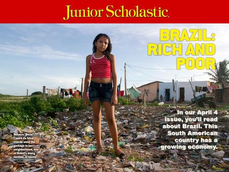 In our April 4 issue, you’ll read about Brazil. This South American country has a growing economy.