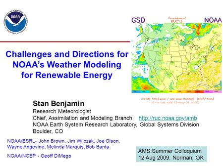 Challenges and Directions for NOAA’s Weather Modeling for Renewable Energy Stan Benjamin Research Meteorologist Chief, Assimilation and Modeling Branch.