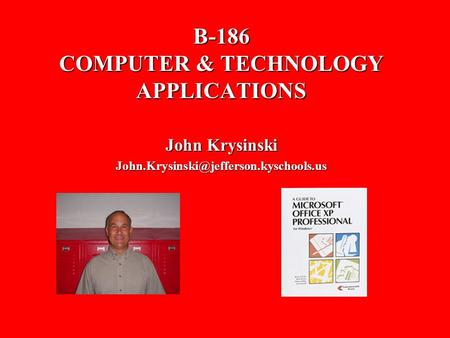 B-186 COMPUTER & TECHNOLOGY APPLICATIONS John Krysinski