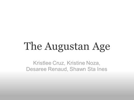 The Augustan Age Kristlee Cruz, Kristine Noza, Desaree Renaud, Shawn Sta Ines.
