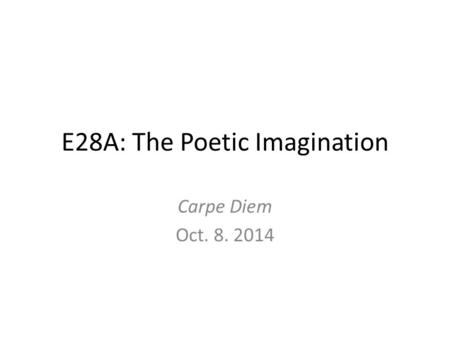 E28A: The Poetic Imagination Carpe Diem Oct. 8. 2014.