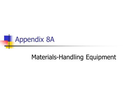 Appendix 8A Materials-Handling Equipment. Appendix 8A2 Dock Equipment Forklifts Dock bumpers Dock levelers Dock seals Trailer restraint systems Pallets.