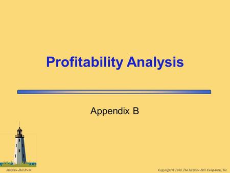 Copyright © 2008, The McGraw-Hill Companies, Inc.McGraw-Hill/Irwin Appendix B Profitability Analysis.