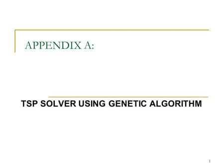 1 APPENDIX A: TSP SOLVER USING GENETIC ALGORITHM.