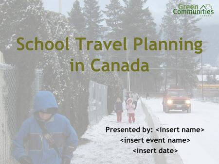 School Travel Planning in Canada Presented by:. Main Benefits Health & wellness Safety Environment Cost Community cohesion.