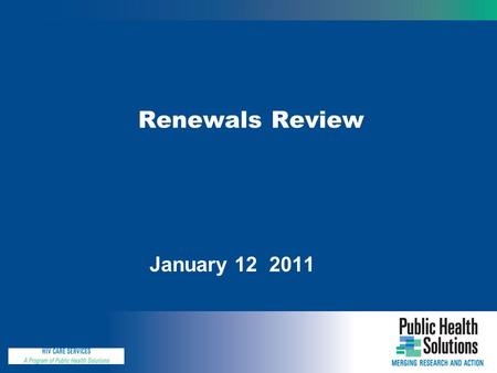 Renewals Review January 12 2011. Why are We Here Today ? During today’s web-conference, we’ll : Review the renewals “package” Discuss the process for.