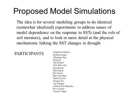 Proposed Model Simulations The idea is for several modeling groups to do identical (somewhat idealized) experiments to address issues of model dependence.