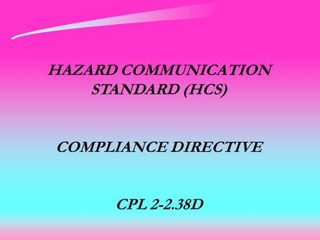 HAZARD COMMUNICATION STANDARD (HCS) COMPLIANCE DIRECTIVE CPL 2-2.38D.