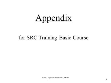 Riso Digital Education Center Appendix for SRC Training Basic Course 1.