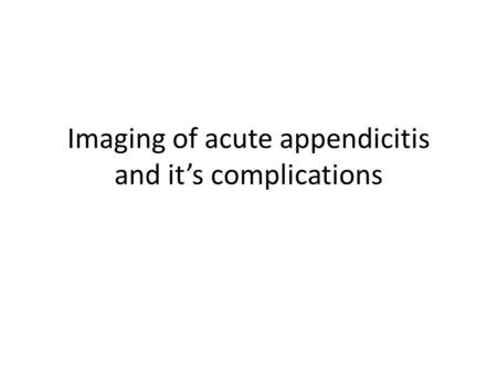 Imaging of acute appendicitis and it’s complications.