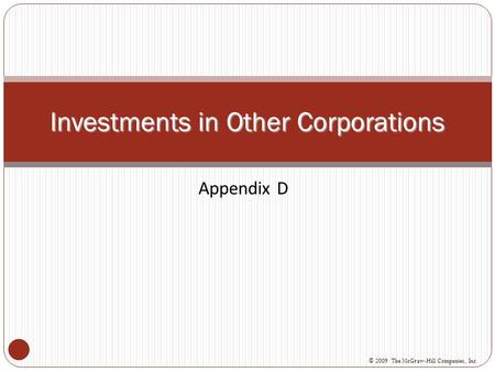 Appendix D Investments in Other Corporations © 2009 The McGraw-Hill Companies, Inc.