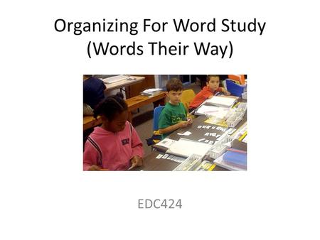 Organizing For Word Study (Words Their Way)