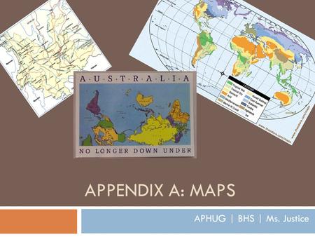 APPENDIX A: MAPS APHUG | BHS | Ms. Justice. Maps  Any map is an incomplete representation of reality: 1. It is smaller than the world it represents 2.