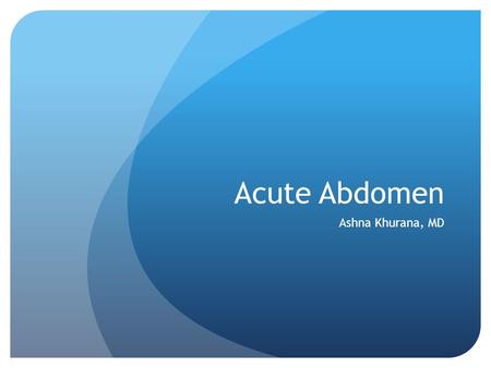 Acute Abdomen Ashna Khurana, MD. Case 1 4 yo male with abdominal pain, n/v, poor appetite, and fevers to 102 x 2-3 days. Vitals: T102, HR 140s, BP 90/50,