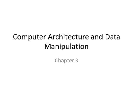 Computer Architecture and Data Manipulation Chapter 3.