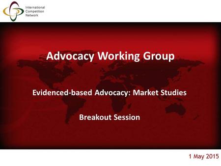 1 May 2015 Advocacy Working Group Evidenced-based Advocacy: Market Studies Breakout Session.