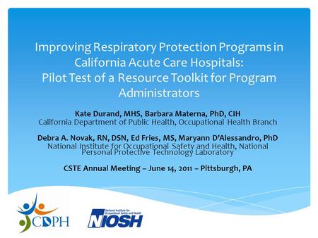 Improving Respiratory Protection Programs in California Acute Care Hospitals: Pilot Test of a Resource Toolkit for Program Administrators Kate Durand,