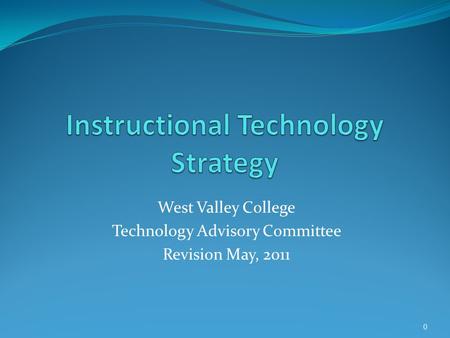 West Valley College Technology Advisory Committee Revision May, 2011 0.