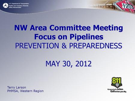 U.S. Department of Transportation Pipeline and Hazardous Materials Safety Administration NW Area Committee Meeting Focus on Pipelines PREVENTION & PREPAREDNESS.