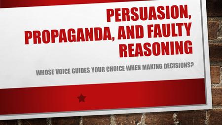 Persuasion, propaganda, and faulty reasoning