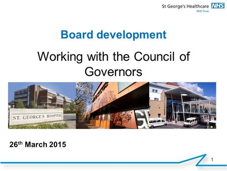 1 26 th March 2015 Board development Working with the Council of Governors.