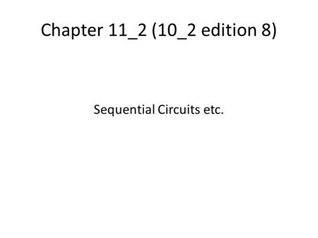 Chapter 11_2 (10_2 edition 8) Sequential Circuits etc.