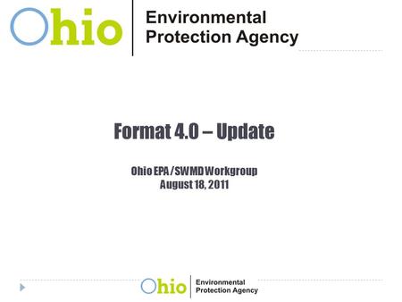 Format 4.0 – Update Ohio EPA/SWMD Workgroup August 18, 2011.