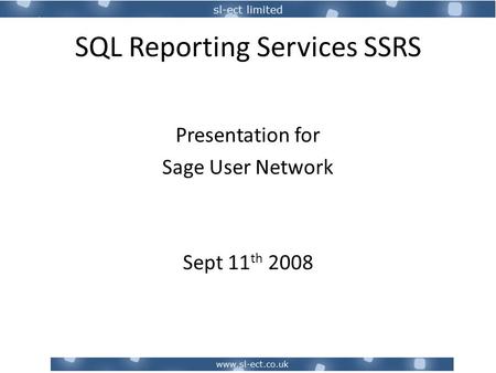 SQL Reporting Services SSRS Presentation for Sage User Network Sept 11 th 2008.